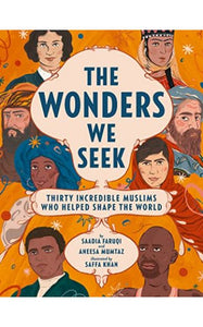 THE WONDERS WE SEEK: THIRTY INCREDIBLE MUSLIMS WHO HELPED SHAPE THE WORLD