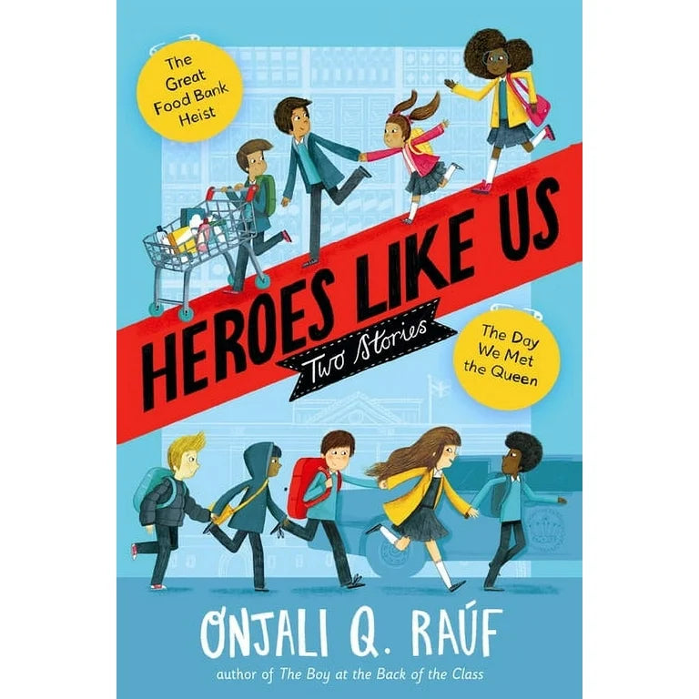 Heroes Like Us: Two Stories: The Day We Met the Queen; The Great Food Bank Heist -- Onjali Q. Raúf