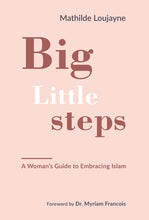 Load image into Gallery viewer, Big Little Steps: A Woman&#39;s Guide To Embracing Islam