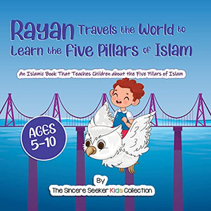 Rayan's Adventure Learning the Five Pillars of Islam: An Islamic Book Teaching Children about the Five Pillars of Islam