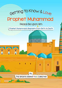 Getting to Know & Love Prophet Muhammad: Story of Prophet Muhammad for Kids