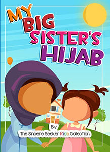 My Big Sister's Hijab: My Journey to Learning About Hijab and Loving It