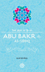 Abu Bakr As-Siddiq Age Of Bliss Series