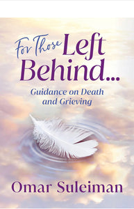 For Those Left Behind- Guidance on Death and Grieving Omar Suleiman