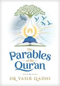 The Parables of the Quran by Dr. Yasir Qadhi (Hardover)
