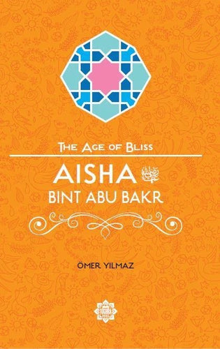 Aisha Bint Abu Bakr – The Age of Bliss Series