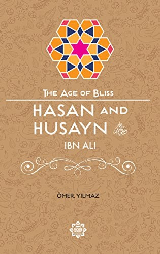 Hasan and Husayn ibn Ali – The Age of Bliss Series