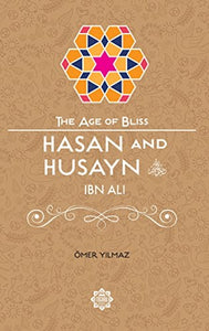 Hasan and Husayn ibn Ali – The Age of Bliss Series