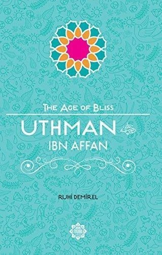 Uthman Ibn Affan – The Age of Bliss Series