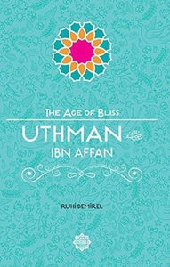 Uthman Ibn Affan – The Age of Bliss Series