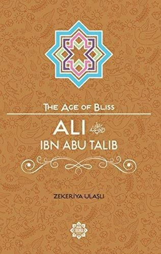 Ali Ibn Abi Talib – The Age of Bliss Series