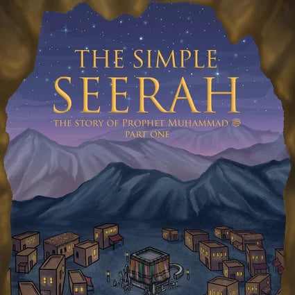 The Simple Seerah: The Story of Prophet Muhammad Part One