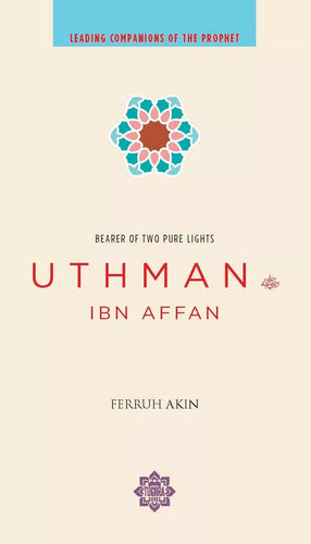 Leading Companions Of The Prophet: Uthman Ibn Affan