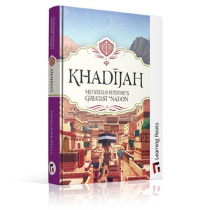 Khadijah: Mother of History’s Greatest Nation