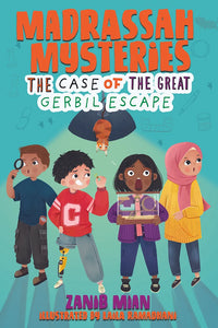 Madrassah Mysteries: The Case of the Great Gerbil Escape - Zanib Mian