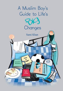 A Muslim Boy’s Guide to Life's Big Changes