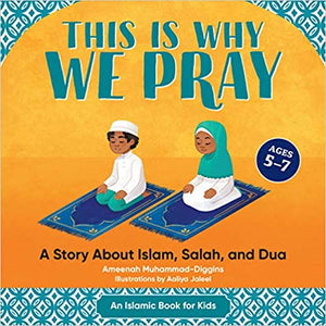 This is Why We Pray -A Story About Islam, Salah, and Dua